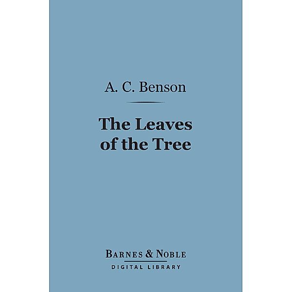 The Leaves of the Tree (Barnes & Noble Digital Library) / Barnes & Noble, Arthur Christopher Benson