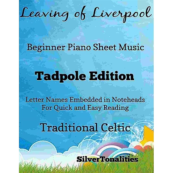 The Leaving of Liverpool Beginner Piano Sheet Music Tadpole Edition, Silvertonalities