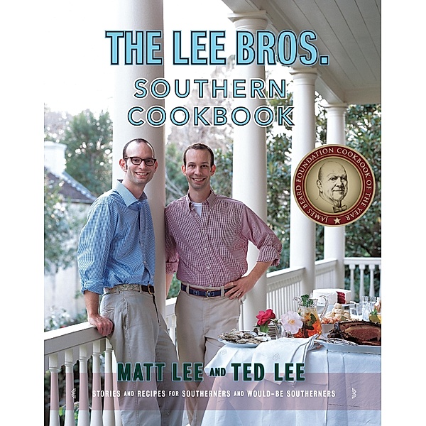 The Lee Bros. Southern Cookbook: Stories and Recipes for Southerners and Would-be Southerners, Matt Lee, Ted Lee
