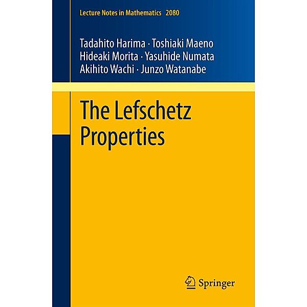 The Lefschetz Properties / Lecture Notes in Mathematics Bd.2080, Tadahito Harima, Toshiaki Maeno, Hideaki Morita, Yasuhide Numata, Akihito Wachi, Junzo Watanabe