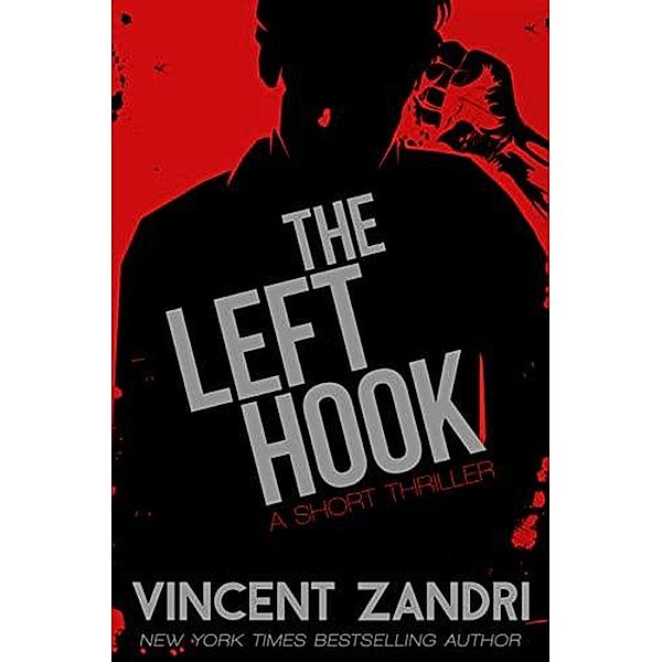 The Left Hook (A Short Thriller) / A Short Thriller, Vincent Zandri