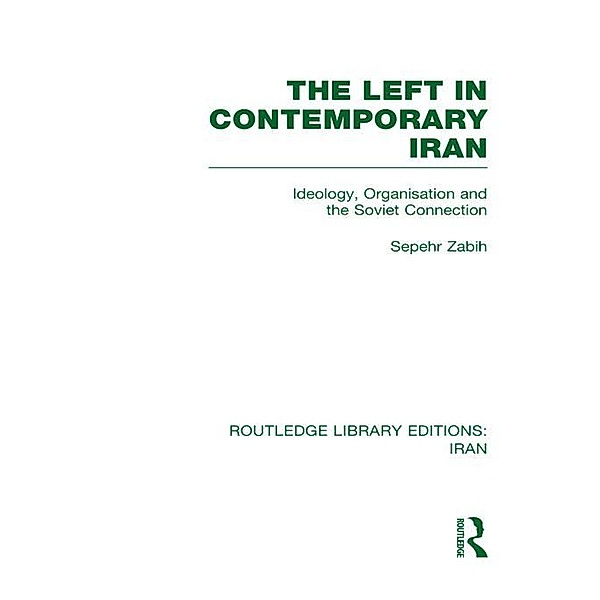 The Left in Contemporary Iran (RLE Iran D), Sepehr Zabir