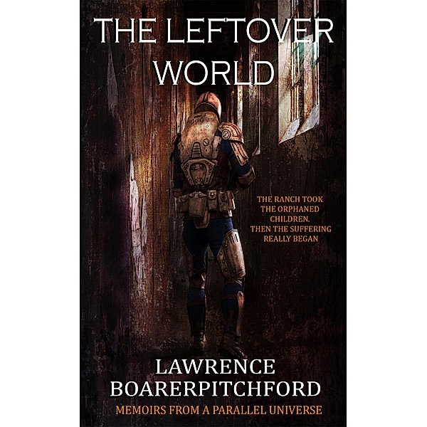 The Leftover World (Memoirs from a Parallel Universe) / Memoirs from a Parallel Universe, Lawrence Boarerpitchford