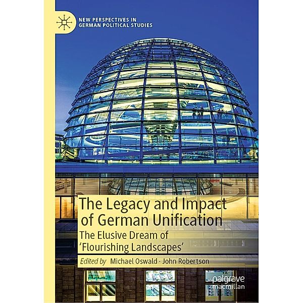 The Legacy and Impact of German Unification / New Perspectives in German Political Studies