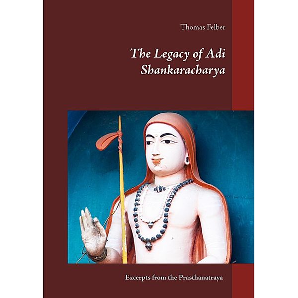 The Legacy of Adi Shankaracharya, Thomas Felber