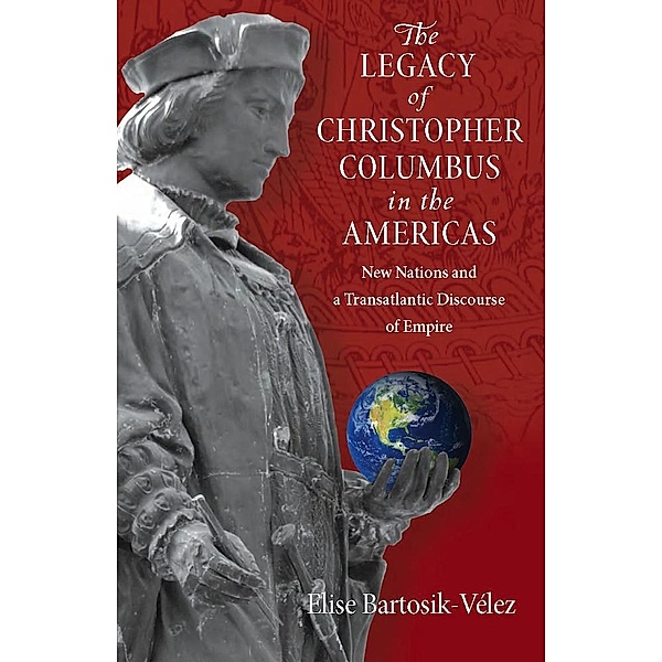 The Legacy of Christopher Columbus in the Americas, Elise Bartosik-Velez