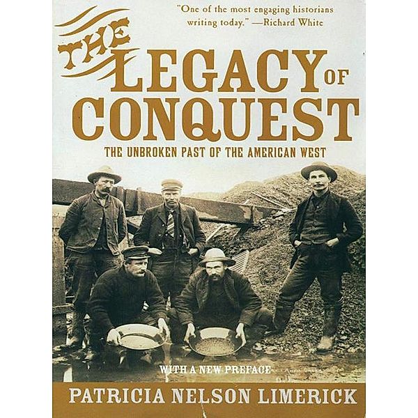 The Legacy of Conquest: The Unbroken Past of the American West, Patricia Nelson Limerick