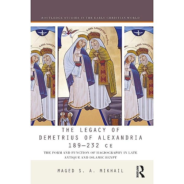 The Legacy of Demetrius of Alexandria 189-232 CE, Maged Mikhail