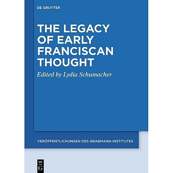The Legacy of Early Franciscan Thought / Veröffentlichungen des Grabmann-Institutes zur Erforschung der mittelalterlichen Theologie und Philosophie Bd.67