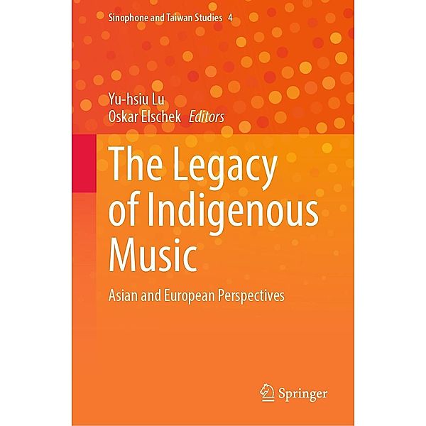 The Legacy of Indigenous Music / Sinophone and Taiwan Studies Bd.4