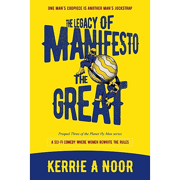 The Legacy Of Manifesto The Great (Planet Hy Man, #0.3) / Planet Hy Man, Kerrie Noor