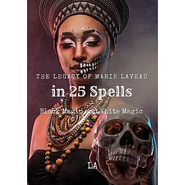 The Legacy of Marie Laveau in 25 Spells,  Black and White Magic, La