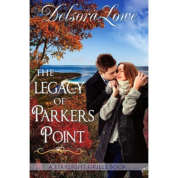 The Legacy of Parkers Point (A Serenity Harbor Maine Novella, Starlight Grille, #1) / A Serenity Harbor Maine Novella, Starlight Grille, Delsora Lowe