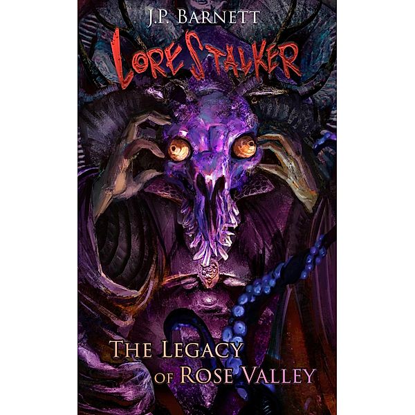 The Legacy of Rose Valley (Lorestalker, #6) / Lorestalker, J. P. Barnett