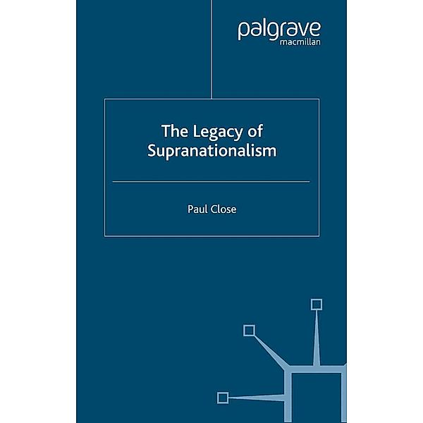 The Legacy of Supranationalism, P. Close