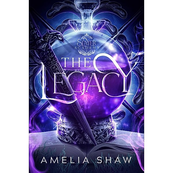 The Legacy (Slayer Academy Whychoose Romance, #1) / Slayer Academy Whychoose Romance, Amelia Shaw