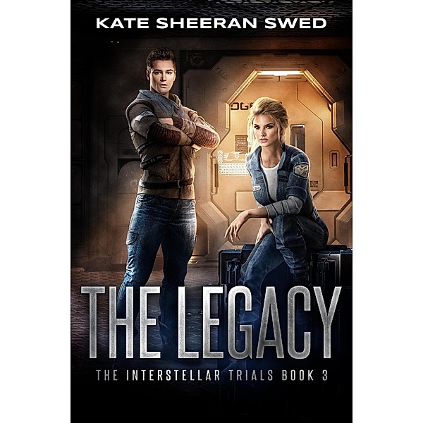 The Legacy (The Interstellar Trials, #3) / The Interstellar Trials, Kate Sheeran Swed