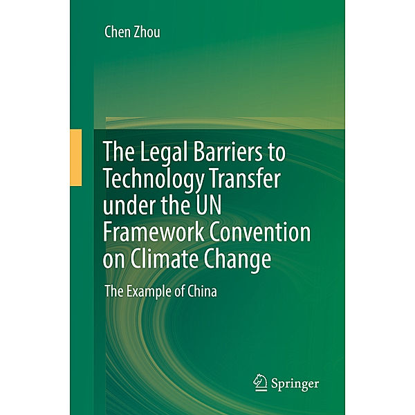 The Legal Barriers to Technology Transfer under the UN Framework Convention on Climate Change, Chen Zhou