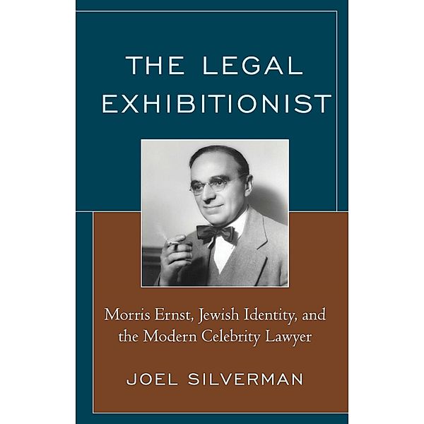 The Legal Exhibitionist / The Fairleigh Dickinson University Press Series in Law, Culture, and the Humanities, Joel Silverman