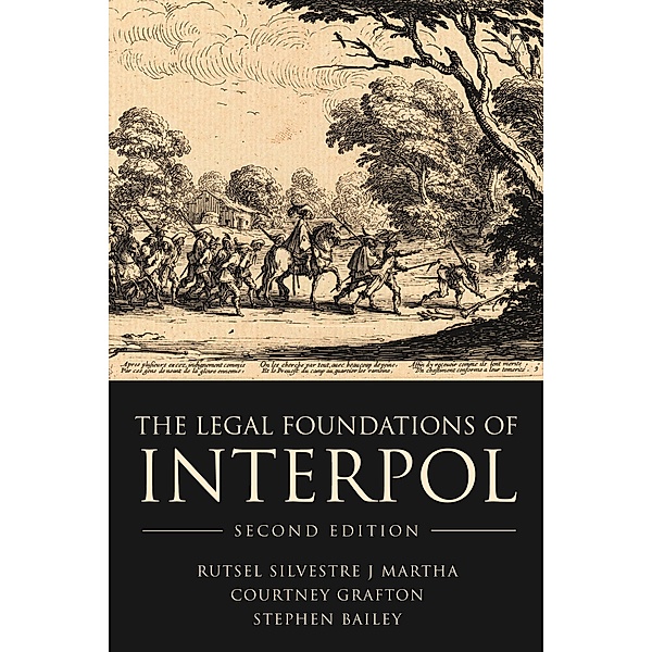 The Legal Foundations of INTERPOL, Rutsel Silvestre J Martha, Courtney Grafton, Stephen Bailey