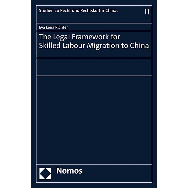 The Legal Framework for Skilled Labour Migration to China / Studien zu Recht und Rechtskultur Chinas Bd.11, Eva Lena Richter