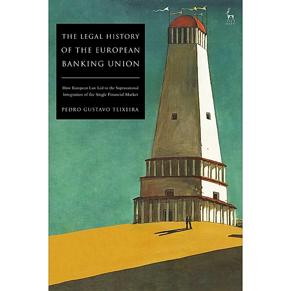 The Legal History of the European Banking Union, Pedro Gustavo Teixeira