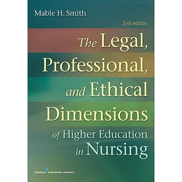 The Legal, Professional, and Ethical Dimensions of Education in Nursing, Mable H. Smith