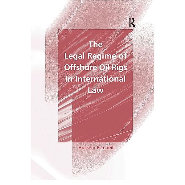 The Legal Regime of Offshore Oil Rigs in International Law, Hossein Esmaeili