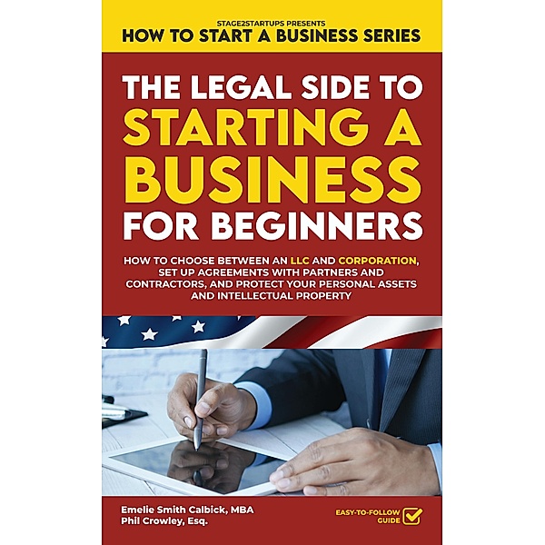 The Legal Side to Starting a Business for Beginners / How to Start a Business Series Bd.1, Emelie Smith Calbick, Phil Crowley