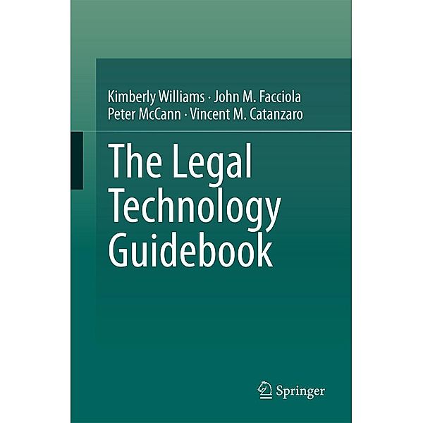 The Legal Technology Guidebook, Kimberly Williams, John M. Facciola, Peter Mccann, Vincent M. Catanzaro