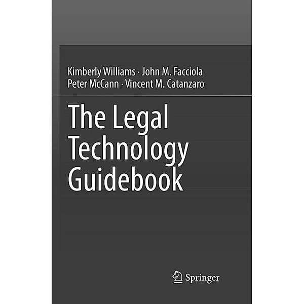 The Legal Technology Guidebook, Kimberly Williams, John M. Facciola, Peter Mccann, Vincent M. Catanzaro