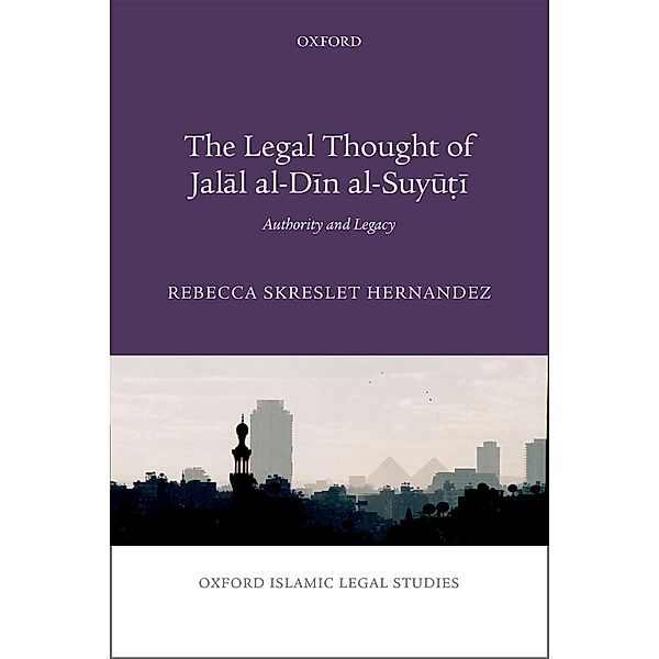 The Legal Thought of Jalal al-Din al-Suyu¿i / Oxford Islamic Legal Studies, Rebecca Hernandez