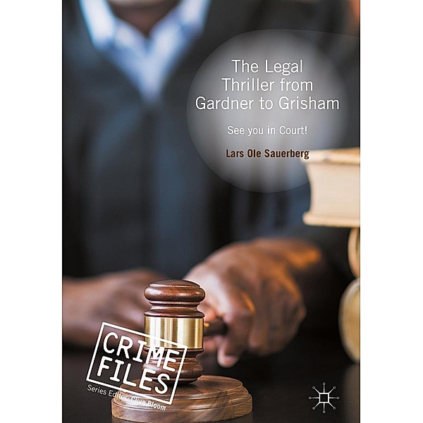 The Legal Thriller from Gardner to Grisham / Crime Files, Lars Ole Sauerberg