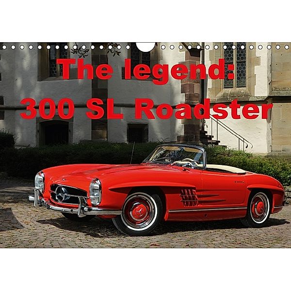 The Legend: 300 SL Roadster (Wall Calendar 2018 DIN A4 Landscape), Stefan Bau