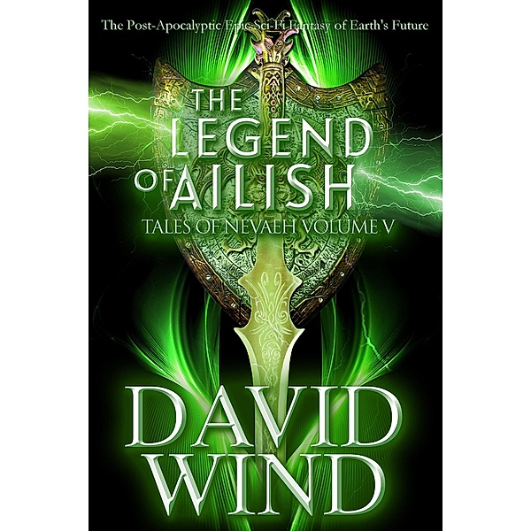 The Legend of Ailish: The Post-Apocalyptic Epic Sci-Fi Fantasy of Earth's Future (Tales Of Nevaeh, #5) / Tales Of Nevaeh, David Wind