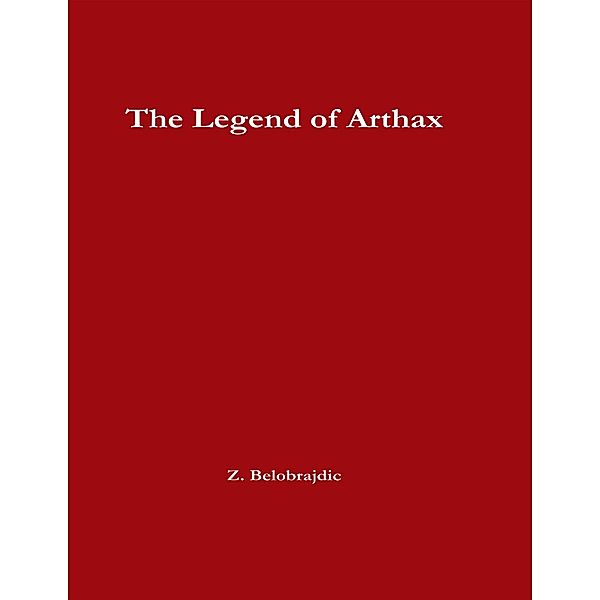 The Legend of Arthax, Z. Belobrajdic