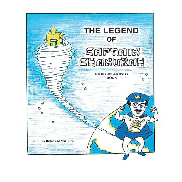 THE LEGEND OF CAPTAIN CHANUKAH, Rickie and Neil Fried, Neil Fried