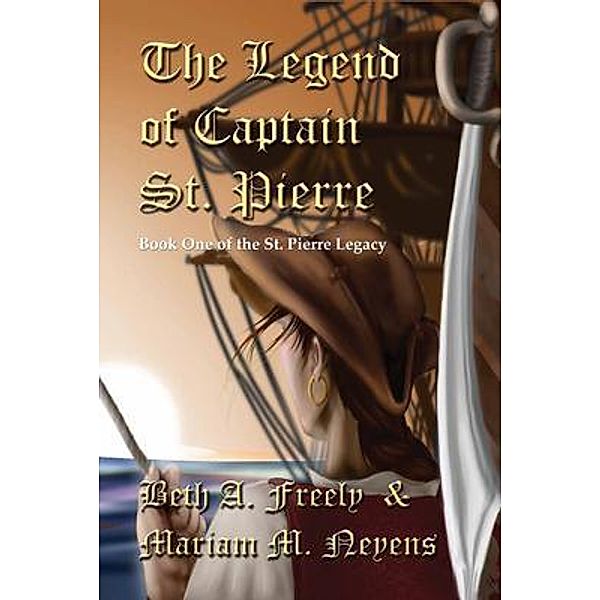 The Legend Of Captain St. Pierre / The St. Pierre Legacy Bd.1, Beth A Freely, Mariam M Neyens