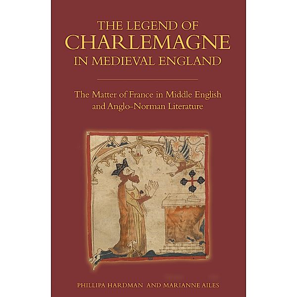 The Legend of Charlemagne in Medieval England, Phillipa Hardman, Marianne Ailes