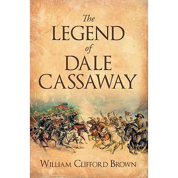 The Legend of Dale Cassaway / Westwood Books Publishing LLC, William Clifford Brown