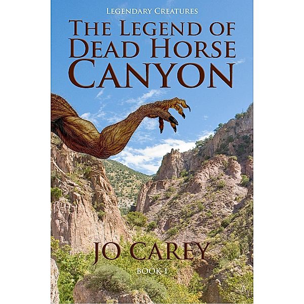 The Legend of Dead Horse Canyon (Legendary Creatures, #1), Jo Carey