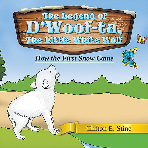 The Legend of D’Woof-Ta, the Little White Wolf, Clifton E. Stine