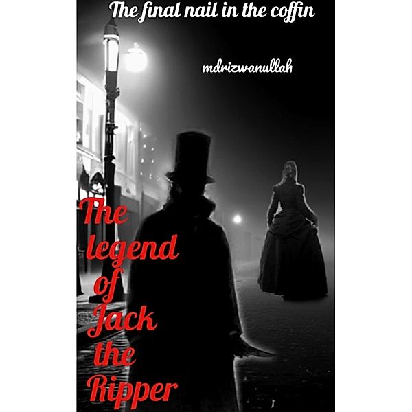The legend of Jack the Ripper, Md Rizwan Ullah