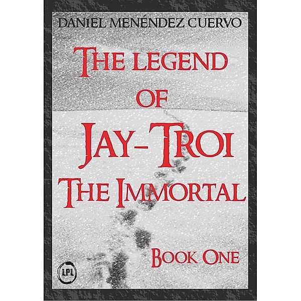 The Legend of Jay-Troi. The Immortal. Book One, Daniel Menéndez Cuervo