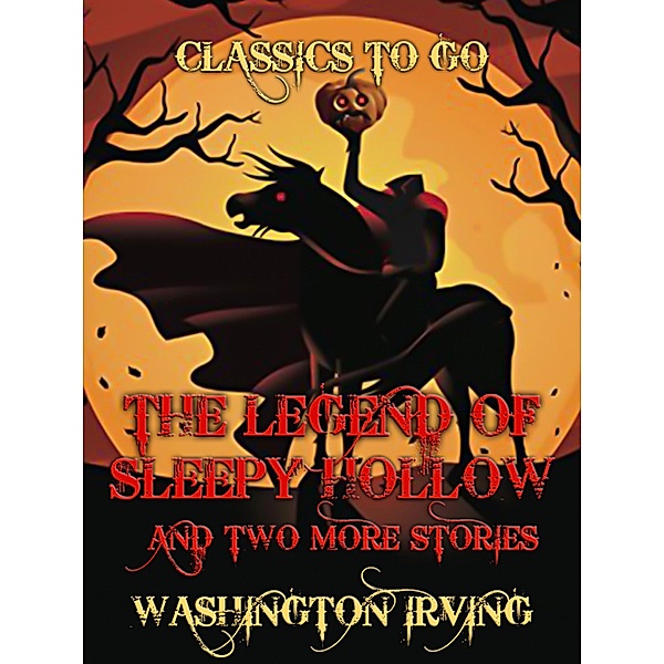 The Legend Of Sleepy Hollow and two more stories, Washington Irving