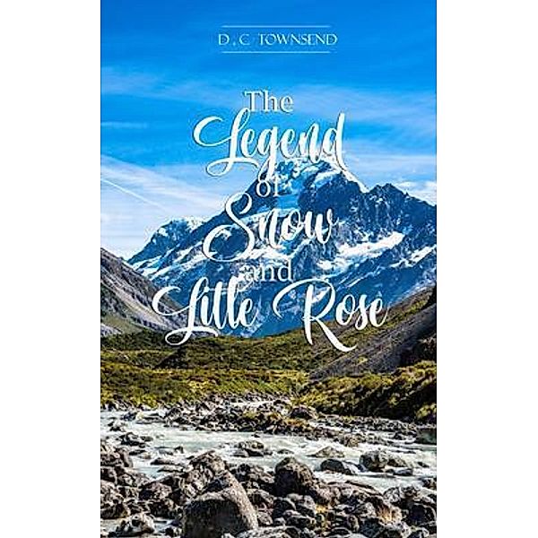 The Legend of Snow and Little Rose, D. C Townsend