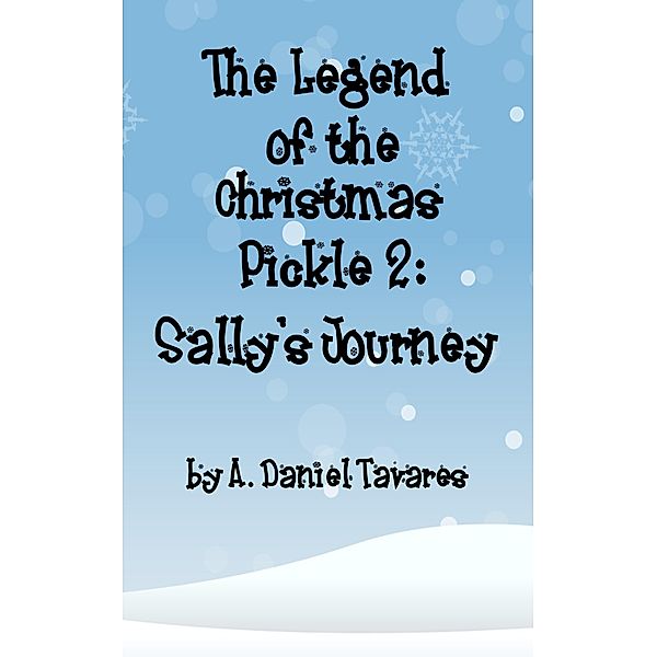 The Legend of the Christmas Pickle 2: Sally's Journey, A. Daniel Tavares