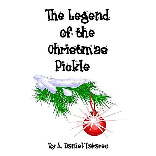 The Legend of the Christmas Pickle, A. Daniel Tavares
