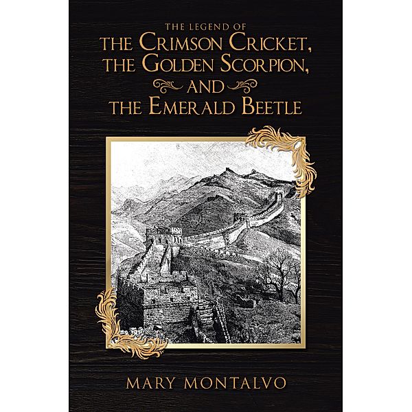 The Legend  of the Crimson Cricket , the Golden Scorpion , and the Emerald Beetle, Mary Montalvo