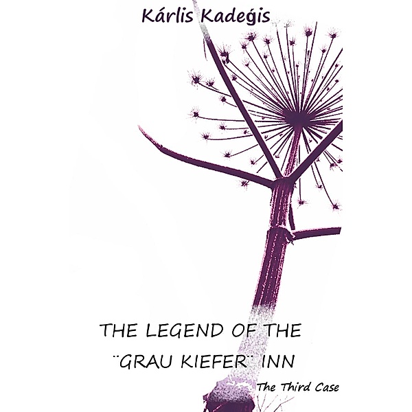 The Legend of The Grau Kiefer Inn (Indolent shot at reconciliation: Mysteries solved by convict Albert, #3), Karlis Kadegis